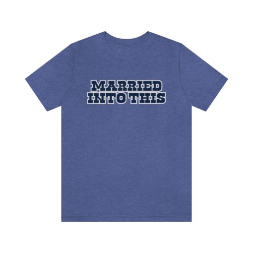 Unisex Cowboy Married Into This Dallas Football T-Shirt - Tailgate-Ready Apparel for Gameday and Sporting Events